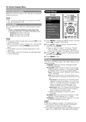 Page 32 30
Icon Light Up Setting
When this function is set to On, the LED on the front 
of the TV turns on.
 On is the factory preset value. If you want to turn off the LED, set the function to Off.
Demo Mode
You can select the image from several types of demo 
mode.
4 Color LCD/AQUOS Net/Feature Demo/Auto PlayIf you select Auto Play, you need to set playback type. Continuous:  Play Demos continuously.
 10 min.:  Play Demos every 10 minutes.
 20 min.:  Play Demos every 20 minutes.
This function will be canceled...