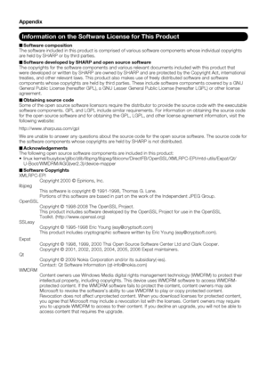 Page 68 66
Information on the Software License for This Product
Software composition
The software included in this product is comprised of various software c\
omponents whose individual copyrights 
are held by SHARP or by third parties.
Software developed by SHARP and open source software
The copyrights for the software components and various relevant document\
s included with this product that 
were developed or written by SHARP are owned by SHARP and are protected \
by the Copyright Act, international...