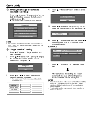 Page 1816
 2When you change the antenna connection setting:
Press c/d to select “Change setting” on the DVB-S/S2 setting screen in the left column, and then press ;.•	The	antenna	connection	setting	screen	is	displayed.
Single satellite
2 satellites on 22kHz switchbox
2 satellites on toneburst switchbox
Max. 4 satellites on DiSEqC multiswitch
Communal satellite system
NOTE•	You	can	select	the	antenna	connection	method	from	the	five	types.	Consult	your	dealers	before	using	a	method	other	than	“Single	satellite”....