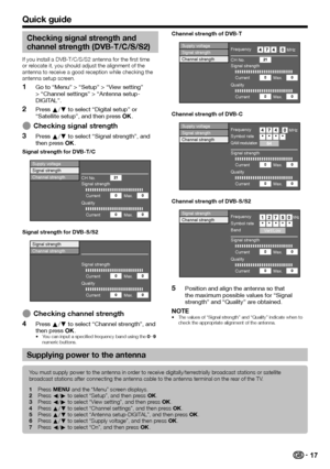 Page 1917
Quick guide
Checking signal strength and 
channel strength (DVB-T/C/S/S2)
If	you	install	a	DVB-T/C/S/S2	antenna	for	the	first	time	or	relocate	it,	you	should	adjust	the	alignment	of	the	antenna	to	receive	a	good	reception	while	checking	the	antenna	setup	screen.
 1Go to “Menu” > “Setup” > “View setting” > “Channel settings” > “Antenna setup-DIGITAL”.
 2Press a/b to select “Digital setup” or “Satellite setup”, and then press ;.
 EChecking signal strength
 3Press a/b to select “Signal strength”, and...