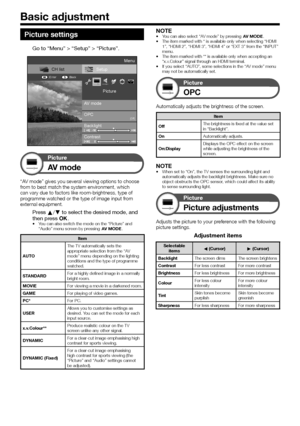 Page 3230
Picture settings
Go to “Menu” > “Setup” > “Picture”.
Setup
AV mode Picture
OPC
[Off]
CH list
:Back
:Enter
Menu
Backlight
Contrast
Picture
AV mode
“AV	mode”	gives	you	several	viewing	options	to	choose	from	to	best	match	the	system	environment,	which	can	vary	due	to	factors	like	room-brightness,	type	of	programme	watched	or	the	type	of	image	input	from	external	equipment.
Press a/b to select the desired mode, and then press ;.•	You	can	also	switch	the	mode	on	the	“Picture”	and	“Audio”	menu	screen	by...