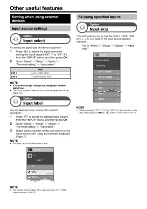 Page 4644
Setting when using external 
devices
Input source settings
Option
Input select
For	setting	the	signal	type	of	external	equipment.
 1Press b to select the input source for setting the input signal (“EXT 1” or “EXT 3”) from the “INPUT” menu, and then press ;.
 2Go to “Menu” > “Setup” > “Option” > “Terminal setting” > “Input select”.
Item
EXT 1 Y/C,
NOTE•	If no (colour) image displays, try changing to another signal type.•	Check	the	operation	manual	of	the	external	equipment	for	the	signal	type.
Option...