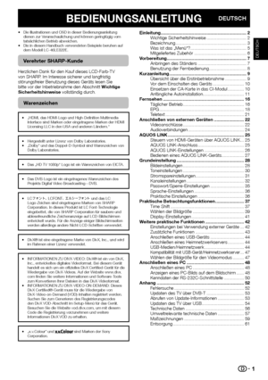 Page 31
BEDIENUNGSANLEITUNGDEUTSCH
Die Illustrationen und OSD in dieser Bedienungsanleitung 
dienen zur Veranschaulichung und können geringfügig vom 
tatsächlichen Betrieb abweichen.
Die in diesem Handbuch verwendeten Beispiele beruhen auf 
dem Modell LC-46LE822E.
Verehrter SHARP-Kunde
Herzlichen Dank für den Kauf dieses LCD-Farb-TV 
von SHARP. Im Interesse sicherer und langfristig 
störungsfreier Benutzung dieses Geräts lesen Sie 
bitte vor der Inbetriebnahme den Abschnitt Wichtige 
Sicherheitshinweise...