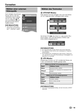 Page 2119
Fernsehen
Wählen einer externen 
Videoquelle
Nach	erfolgten	Anschlüssen	
können	Sie	mit	b	das	
„EINGANG“-Menü	aufrufen	
und	mit	b	oder	a/b	
und	anschließend	;	auf	
die	gewünschte	externe	
Quelle	schalten.
ZUR BEACHTUNG•	Eine	externe	Videoquelle	
können	Sie	auch	mit	„Kanal-
liste“	>	„EINGANG“	wählen.
TV EINGANG
Umschaltbar
Kanal-liste
Wählen des Tonmodus
 EDTV/SAT-ModusFalls	mehrere	Tonmodi	verfügbar	sind,	kann	der	Modus	mit	7	folgendermaßen	weitergeschaltet	werden.
Audio (ENG)
STEREO...