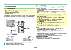 Page 2725
 
Conexiones de vídeo
 Conexión HDMI
Ejemplo de dispositivos que pueden conectarse 
EReproductor/grabador de DVD 
EReproductor/grabador de Blu-ray 
EConsola de juegos
Las conexiones HDMI permiten transmisión de vídeo y audio digital \
mediante 
un cable de conexión desde un reproductor/grabador. Los datos de imagen y 
sonido digital se transmiten sin compresión de datos y por tanto no pierden nada 
de su calidad. En los dispositivos conectados ya no es necesaria la conv\
ersión 
analógica/digital, la...