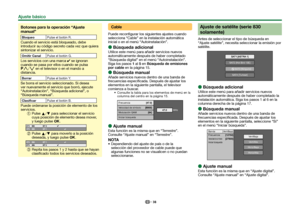 Page 4038
 Botones para la operación “Ajuste 
manual”
BloqueoPulse el botón R.
Cuando el servicio está bloqueado, debe 
introducir su código secreto cada vez que quiera 
sintonizar el servicio.
Omitir CanalPulse el botón G.
Los servicios con una marca ✔ se ignoran 
cuando se pasa por ellos cuando se pulsa 
:r/s en el televisor o en el mando a 
distancia.
BorrarPulse el botón Y.
Se borra el servicio seleccionado. Si desea 
ver nuevamente el servicio que borró, ejecute 
“Autoinstalación”, “Búsqueda adicional”, o...