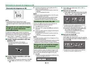 Page 7169
 Visionado de imágenes en 3D
NOTALa pantalla del televisor puede ponerse en negro 
temporalmente cuando el televisor está intentando detectar 
una señal de imagen en 3D y cuando cambia de modo 3D a 
2D.
Recepción de una señal de imagen 
en 3D que puede detectarse 
automáticamente
La señal de la imagen puede contener una señal de 
identificación 3D. Puede permitir que el televisor detecte 
automáticamente el tipo de imagen en 3D (Página 68).
 
1Vaya a “Menú” > “Instalación” > “Opciones” >...