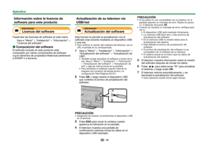 Page 7876
Información sobre la licencia de 
software para este producto
Información
Licencia del software
Puede leer las licencias de software en este menú.Vaya a “Menú” > “Instalación” > “Información” \
> 
“Licencia del software”.
 
E
Composición del software
El software incluido en este producto está 
compuesto por varios componentes de software 
cuyos derechos de propiedad intelectual pertenecen 
a SHARP o a terceros.
Actualización de su televisor vía 
USB/red
Información
Actualización del software
Esta...