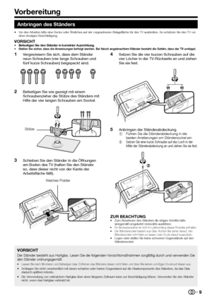 Page 119
 Anbringen des Ständers
•  Vor den Arbeiten bitte eine Decke oder Ähnliches auf der vorgesehenen \
Ablagefläche für den TV ausbreiten. So schützen Sie den TV vor einer etwaigen Beschädigung.
VORSICHT• Befestigen Sie den Ständer in korrekter Ausrichtung.•  Stellen Sie sicher, dass die Anweisungen befolgt werden. Bei falsch angebrachtem Ständer besteht die Gefahr, dass der TV umkippt.
 
1Vergewissern Sie sich, dass dem Ständer 
neun Schrauben (vier lange Schrauben und 
fünf kurze Schrauben) beigepackt...