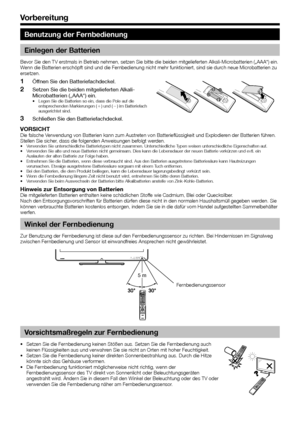 Page 1210
 Benutzung der Fernbedienung
 Einlegen der Batterien
Bevor Sie den TV erstmals in Betrieb nehmen, setzen Sie bitte die beiden\
 mitgelieferten Alkali-Microbatterien („AAA“) ein. 
Wenn die Batterien erschöpft sind und die Fernbedienung nicht mehr funktioniert, sind sie durch neue Microbatterien zu 
ersetzen.
 
1Öffnen Sie den Batteriefachdeckel.
 
2Setzen Sie die beiden mitgelieferten Alkali-
Microbatterien („AAA“) ein.
•  Legen Sie die Batterien so ein, dass die Pole auf die 
entsprechenden...