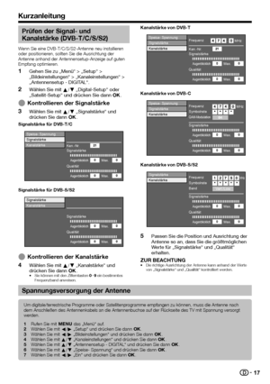 Page 1917
Kurzanleitung
Prüfen der Signal- und 
Kanalstärke (DVB-T/C/S/S2)
Wenn Sie eine DVB-T/C/S/S2-Antenne neu installieren 
oder positionieren, sollten Sie die Ausrichtung der 
Antenne anhand der Antennensetup-Anzeige auf guten 
Empfang optimieren.
 
1Gehen Sie zu „Menü“ > „Setup“ > 
„Bildeinstellungen“ > „Kanaleinstellungen“ > 
„Antennensetup - DIGITAL“.
 
2Wählen Sie mit a/b „Digital-Setup“ oder 
„Satellit-Setup“ und drücken Sie dann ;.
 
EKontrollieren der Signalstärke
 
3
Wählen Sie mit a/b...