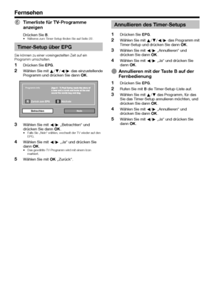 Page 2422
Fernsehen
 
6 Timerliste für TV-Programme 
anzeigen
Drücken Sie B.•  Näheres zum Timer-Setup finden Sie auf Seite 22.
 Timer-Setup über EPG
Sie können zu einer voreingestellten Zeit auf ein 
Programm umschalten.
 
1Drücken Sie EPG.
 
2Wählen Sie mit a/b/c/d das einzustellende 
Programm und drücken Sie dann ;.
Zurück zum EPG
Betrachten Nein
Programm-Info
Nächste
 
3Wählen Sie mit c/d „Betrachten“ und 
drücken Sie dann ;.
•  Falls Sie „Nein“ wählen, wechselt der TV wieder auf den 
EPG.
 
4Wählen Sie mit...