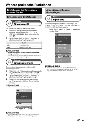 Page 4745
Einstellungen bei Verwendung 
externer Geräte
Eingangsquelle-Einstellungen
Optionen
 Eingangswahl
Zum Einstellen des Signaltyps eines externen Geräts.
 
1Wählen Sie mit b die Eingangsquelle zum 
Einstellen des Eingangssignals („EXT 1“ oder 
„EXT 3“) im „EINGANG“-Menü und drücken Sie 
dann ;.
 
2Gehen Sie zu „Menü“ > „Setup“ > „Optionen“ > 
„Buchseneinstellung“ > „Eingangswahl“.
Punkt
EXT 1 Y/C, FBAS, RGB
EXT 3 COMPONENTE, RGB
ZUR BEACHTUNG• Falls kein Bild (Farbbild) erscheint, sollten Sie einen...