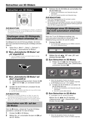 Page 6664
Betrachten von 3D-Bildern
Betrachten von 3D-Bildern
ZUR BEACHTUNG•  Während der TV versucht, ein 3D-Bildsignal zu erfassen, und während der Umschaltung vom 3D- auf den 2D-Modus kann der TV-Bildschirm 
vorübergehend schwarz werden.
Empfangen eines 3D-Bildsignals, 
das automatisch erkennbar ist
Das Bildsignal kann eine 3D-Kennung enthalten. Sie können 
den TV für automatische Erkennung des 3D-Bildtyps aktivieren 
(Seite 63).
 
1Gehen Sie zu „Menü“ > „Setup“ > „Optionen“ > 
„3D-Setup“ > „Automatischer...