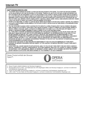 Page 6058
Internet-TV
HAFTUNGSAUSSCHLUSS
Dieses	Produkt	enthält	den	Browser	Opera™.
•	Dieses	Produkt	enthält	Schriftarten	der	Monotype	Imaging	Inc.•	Monotype®	ist	eine	im	Paten-	und	Markenamt	der	USA	eingetragene	Marke	der	Monotype	Imaging	Inc.	und	kann	in	bestimmten	Gerichtsständen	eingetragen	sein.•	Tioga™	ist	eine	Marke	der	Monotype	Imaging	Inc.	und	kann	in	bestimmten	Gerichtsständen	eingetragen	sein.•	Letter	Gothic™	ist	eine	Marke	der	Monotype	Imaging	Inc.	und	kann	in	bestimmten	Gerichtsständen	eingetragen...