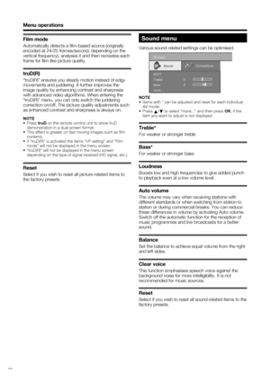 Page 16
 14
Film mode
Automatically detects a ﬁ lm-based source (originally 
encoded at 24/25 frames/second, depending on the   
vertical frequency), analyses it and then recreates each 
frame for ﬁ lm-like picture quality.
truD(R)
“truD(R)” ensures you steady motion instead of edgy 
movements and juddering. It further improves the 
image quality by enhancing contrast and sharpness 
with advanced video algorithms. When entering the 
“truD(R)” menu, you can only switch the juddering 
correction on/off. The...