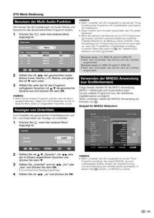 Page 37
 35
Multi-AudioP.Nr Sprachencode 1 Eng
2Fre
3 Ger
4 Fin MPEG2
MPEG2
MPEG21212
1213
1214 PID
1211
Audiotyp
MPEG2Stereo
Audio-Modus
Wählen
OKENDDTV MENU
Wählen Sie mit a/
b  „Sprache“, mit 
c/
d  eine 
der im Stream angebotenen Sprachen und 
drücken Sie dann  b.
Wählen Sie „Untertitel“ und mit  c/
d  „Ein“ oder 
„Aus“ und drücken Sie dann  OK.
•  Es erscheint eine Bestätigungsabfrage.
Wählen Sie mit 
c/
d  „Ja“ und drücken Sie 
OK.
2
3
4HINWEIS
•  Wenn „Untertitel“ auf „Ein“ eingestellt ist und der TV ein...