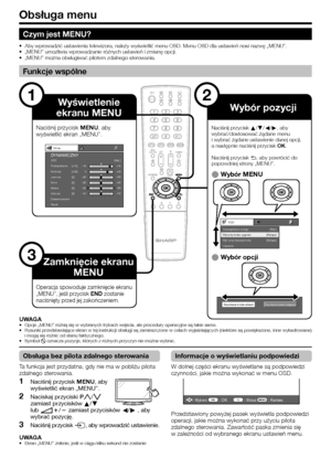 Page 24
Obsługa menu
1
Obraz
Kontrast OPC [Wył.]
Jasność
Kolor
Barwa
Ostrość
Zaawansowane
Reset [+30]
[0]
[0]
[0]
[0]
0
–30
–30
–30
–10 +40
+30
+30
+30
+10
Podświetlanie [+14] –16
+16
DYNAMICZNY
ECO
Oszczędzanie energii
Wył.przy braku sygnału
Wył. przy bezczynności
Uśpienie [
Wył. ]
[Wyłącz]
[Wyłącz]
Wyszukiwanie kanałów analogowychWyszukiwanie w trybie cyfrowym
3
2
UWAGAOpcje „MENU” różnią się w wybranych trybach wejścia, ale procedury operacyjne są takie same.
Rysunki przedstawiające ekran w tej instrukcji...