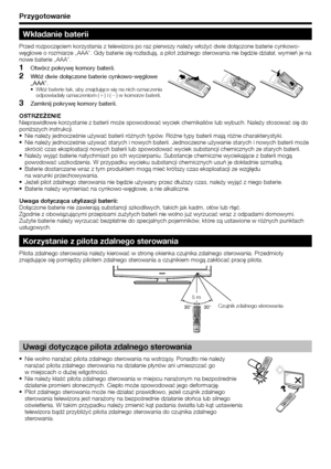 Page 8
Przygotowanie
Wkładanie baterii
Przed rozpoczęciem korzystania z telewizora po raz pierwszy należy wło\Ężyć dwie dołączone baterie cynkowo-
węglowe o rozmiarze „AAA”. Gdy baterie się rozładują, a pilot zdalnego sterowania nie będzie działał, wymień je na 
nowe baterie „AAA”.Otwórz pokrywę komory baterii.
Włóż dwie dołączone baterie cynkowo-węglowe 
„AAA”.
Włóż baterie tak, aby znajdujące się na nich oznaczenia 
odpowiadały oznaczeniom ( e) i ( f) w komorze baterii.
Zamknij pokrywę komory baterii....