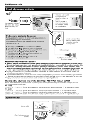 Page 10
Krótki przewodnik
Podłączanie zasilania do antenyNależy podłączyć zasilanie do anteny, aby po podłączeniu 
kabla antenowego do złącza anteny 
z tyłu telewizora można było odbierać stacje nadawane 
cyfrowo/naziemnie.
Naciśnij przycisk MENU, aby wyświetlić ekran „MENU”.Naciśnij przycisk  c/d , aby wybrać pozycję „Ustawienia”.
Naciśnij przycisk  a/b , aby wybrać pozycję „Ustawienia anteny 
 – CYFROWE”, a następnie naciśnij przycisk  OK.
Naciśnij przycisk  a/b , aby wybrać pozycję „Zasilanie”, 
a następnie...