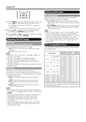 Page 45  
UsingaPC 
1PressMENUtodisplaytheMENUscreen,andthen 
press4/1_toselecttheSetuporOptionmenu. 
.ForadjustingAutoSync.orFineSync.,selectthe 
Setupmenu. 
.ForsettingPCAudioSelect,selecttheOptionmenu. 
2PressA/Vtoselectaspecificadjustmentitem, 
andthenpressENTERtoseteachitem. 
3PressA/V(or4/1_)toselectoradjustthedesired 
setting,andthenpressENTER. DetermineswhethertheAUDIOterminalisusedfor 
INPUT4(PC-IN)orINPUT6(HDMI). 
input4(PC}:Selectthisitemwhentheaudiosignalis...