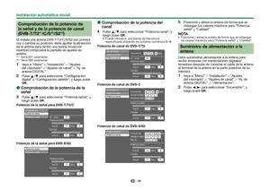 Page 2018
Comprobación de la potencia de 
la señal y de la potencia de canal 
(DVB-T/T2*
1/C/S*
2/S2*
2)
Si instala una antena DVB-T/T2/C/S/S2 por primera 
vez o cambia su posición, debe ajustar la alineación 
de la antena para recibir una buena recepción 
mientras comprueba la pantalla de ajustes de 
antena. 
ISerie 831 solamente 
JSerie 830 solamente 
1
Vaya a “Menú” > “Instalación” > “Ajustes 
del visionado” > “Ajustes de canal” > “Aj. de 
antena-DIGITAL”.
 
2
Pulse a/b para seleccionar “Configuración...