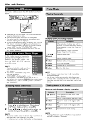 Page 44
Other useful features
USB Photo Viewer/Music Player
In this mode, you can enjoy viewing 
photos and listening to music from 
external USB devices. Select “USB” 
from the “INPUT SOURCE” menu to 
enter this mode.
NOTE
You cannot enter this mode when there 
is no USB device connected to the 
AVC System.
This mode is not available during DTV/
SAT timer recording.
“WIDE MODE” is fixed during this mode.“USER (USB)” is the default value for the “AV MODE” 
setting. Each time you press AV MODE, the mode changes...