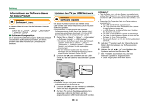 Page 6866
Informationen zur Software-Lizenz 
für dieses Produkt
Information
Software-Lizenz
In diesem Menü können Sie die Software-Lizenzen 
abrufen.Gehen Sie zu „Menü“ > „Setup“ > „Information“ 
> „Software-Lizenz“.
 
E
Software-Komposition
Die in dieses Produkt einbezogene Software umfasst 
verschiedene Softwarekomponenten, an denen 
SHARP oder dritte Parteien die Urheberrechte 
besitzen.
Updaten des TV per USB/Netzwerk
Information
Software-Update
Mit dieser Funktion können Sie mithilfe eines 
USB-Geräts oder...