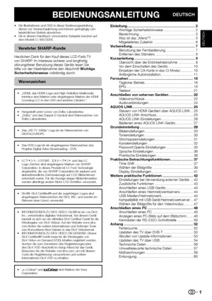 Page 31
BEDIENUNGSANLEITUNGDEUTSCH
Die Illustrationen und OSD in dieser Bedienungsanleitung 
dienen zur Veranschaulichung und können geringfügig vom 
tatsächlichen Betrieb abweichen.
Die in diesem Handbuch verwendeten Beispiele beruhen auf 
dem Modell LC-60LE822E.
Verehrter SHARP-Kunde
Herzlichen Dank für den Kauf dieses LCD-Farb-TV 
von SHARP. Im Interesse sicherer und langfristig 
störungsfreier Benutzung dieses Geräts lesen Sie 
bitte vor der Inbetriebnahme den Abschnitt Wichtige 
Sicherheitshinweise...