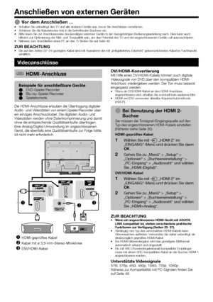 Page 24


Vor dem Anschließen …Schalten Sie unbedingt den TV und alle anderen Geräte aus, bevor Sie Anschlüsse vornehmen.Schieben Sie die Kabelstecker fest in die betreffenden Buchsen ein.Bitte lesen Sie zur Anschlussweise des jeweiligen externen Geräts in der dazugehörigen Bedienungsanleitung nach. Dies kan\
n auch hilfreich zur Optimierung der Bild- und Tonqualität sein, um das Potential des TV und der angeschlossenen Gerä\
te voll auszuschöpfen.Näheres zum Anschließen eines PC an den TV finden Sie...