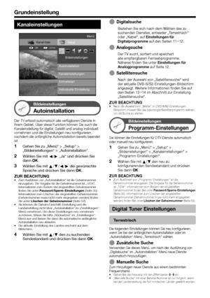 Page 34


Kanaleinstellungen
Setup
Schnellstart
Autoinstallation
Bildeinstellungen
Kanaleinstellungen
Kanal-liste
: Zurück: OK
Menü
Individuelle Einstellung
Bildeinstellungen
Autoinstallation
Der TV erfasst automatisch alle verfügbaren Dienste in Ihrem Gebiet. Über diese Funktion können Sie auch die Kanaleinstellung für digital, Satellit und analog individuell vornehmen und die Einstellungen neu konfigurieren, nachdem die anfängliche Autoinstallation bereits beendet ist.
Gehen Sie zu „Menü“ > „Setup“...