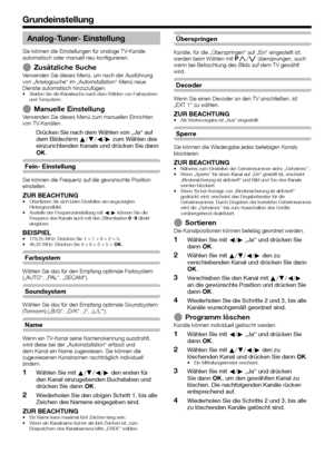 Page 36


Analog-Tuner- Einstellung
Sie können die Einstellungen für analoge TV-Kanäle automatisch oder manuell neu konfigurieren.
Zusätzliche SucheVerwenden Sie dieses Menü, um nach der Ausführung von „Analogsuche“ im „Autoinstallation“-Menü neue Dienste automatisch hinzuzufügen.Starten Sie die Kanalsuche nach dem Wählen von Farbsystem und Tonsystem.
Manuelle EinstellungVerwenden Sie dieses Menü zum manuellen Einrichten von TV-Kanälen.
Drücken Sie nach dem Wählen von „Ja“ auf dem Bildschirm a/b/c/d...