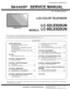 Page 1  
LC-52LE920UN/LC-60LE920UN 
SHARP SERVICEMANUAL 
No.S701560LE920U/ 
LCDCOLORTELEVISION 
MODELS LC-52LE920UN 
LC-60LE920UN 
Intheinterestsofuser-safety(Requiredbysafetyregulationsinsomecountries)thesetshouldberestoredtoitsorig- 
inalconditionandonlypartsidenticaltothosespecifiedshouldbeused. 
FCONTENTS 
SAFETYPRECAUTION 
IMPORTANTSERVICESAFETY 
PRECAUTION....................................................i 
PRECAUTIONSAPRENDRELORSDE 
LAREPARATION..............................................ii...