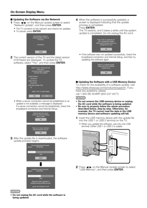 Page 40 38
■ Updating the Software via the Network
1 Press 
c/
d on the Manual Update screen to select 
Network Update, and then press ENTER.
The TV connects to the network and checks for updates.To cancel, press ENTER.
Abort Connecting to Internet..
Checking latest version of
Firmware..
Accessing..
2  The current version of the TV and the latest version 
of  rmware are displayed. To update the TV 
software, select “Yes”, and then press ENTER.
NoYe s Latest version of ﬁrmware has
been found.
Firmware update is...