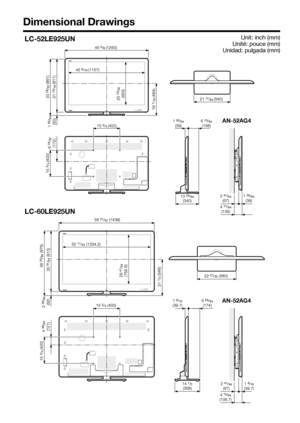 Page 89Unit: inch (mm)
Unité: pouce (mm)
Unidad: pulgada (mm)
Dimensional Drawings
LC-60LE925UN
AN-52AG4
LC-52LE925UN
AN-52AG46 15/64(158)1 35/64(39)
13 25/64(340)
4 11/64(106)
2 41/64(67)1 35/64(39)
49 5/8 (1260)
25 23/32
(653)
19 1/16 (484)
15 3/4 (400)
56 21/32 (1439)
52 17/32 (1334.2)
38 25/64 (975)
35 61/64 (913)
29 41/64
(752.6)
21 1/2 (546)22 27/32 (580)
15 3/4 (400)2 29/64(62)
4 49/64
(121)
1 9/16(39.7)6 55/64(174)
14 1/2(368)2 41/64(67)
4 13/64(106.7)
1 9/16(39.7)
15 3/4 (400)
33 29/32 (861)
31 15/16...