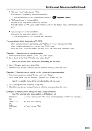 Page 6059 US
Settings and
Adjustments
»PIN+xxxx (“xxxx” is the current PIN.)
This command temporarily releases current lock.
“+” indicates repeater control for the PINP command. (
 Repeater control)
»PCLRxxxx (“xxxx” is the current PIN.)
It reverts to the state where no PIN has been set.
This is the same as “PIN Clear” under “Control Lock” on the “Setup” menu. (“Permanent unlock-
ing”)
»PCL+xxxx (“xxxx” is the current PIN.)
It reverts to the state where there is no PIN.
“+” indicates repeater control for the...