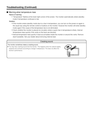 Page 67US66
Troubleshooting (Continued)
Warning when temperature rises
Nature of warning:
∫ “Temperature” flashes at the lower right corner of the screen. The monitor automatically enters standby
mode if temperature continues to rise.
Solution:
∫ If the monitor enters standby mode due to a rise in temperature, you can turn on the power on again in
the usual way using the remote control or buttons on the monitor. However the monitor will enter standby
mode again if the cause of the temperature rise is not...