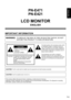 Page 3ENGLISH
1E
IMPORTANT INFORMATION
PN-E471
PN-E421
LCD MONITOR
ENGLISH
WARNING:  TO REDUCE THE RISK OF FIRE OR ELECTRIC SHOCK, DO NOT 
EXPOSE THIS PRODUCT TO RAIN OR MOISTURE.
RISK OF ELECTRIC 
SHOCK
DO NOT OPEN
CAUTION
CAUTION:    TO REDUCE THE RISK OF ELECTRIC 
SHOCK, DO NOT REMOVE COVER. 
NO	USER-SERVICEABLE	PARTS	
INSIDE. 
REFER SERVICING TO QUALIFIED 
SERVICE PERSONNEL.
The	lightning	flash	with	arrowhead	symbol,	within	
an equilateral triangle, is intended to alert the 
user to the presence of...