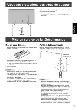 Page 25FRANÇAIS
11F
Après avoir installé le moniteur, ajoutez les protections des 
trous de support si nécessaire.
1. Retirez la feuille de protection et appliquez la protection sur 
le moniteur.
Ajout des protections des trous de support
Mise en place des piles
1. Appuyez doucement sur le capot et faites le glisser dans la 
direction de la flèche.
2. Reportez-vous aux instructions dans le compartiment et 
insérez les piles fournies (2 piles du format R-6,   
ou “AA”) avec leurs pôles positifs (+) et négatifs...