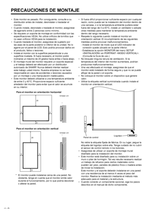 Page 326S
• Este monitor es pesado. Por consiguiente, consulte a su 
distribuidor antes de instalar, desinstalar o trasladar el 
monitor.
•  Cuando instale, desinstale o traslade el monitor, asegúrese 
de agarrarlo entre 2 personas como mínimo.
•  Se requiere un soporte de montaje en conformidad con las 
especificaciones VESA. No utilice orificios de tornillos que 
no sean orificios VESA para la instalación.
•  Cuando traslade el monitor, asegúrese de sujetarlo por 
las asas de la parte posterior e inferior de...