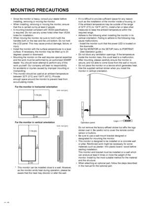 Page 86E
MOUNTING PRECAUTIONS
•	 Since	the	monitor	is	heavy,	consult	your	dealer	before	installing, removing or moving the monitor.
•	 When	installing,	removing	or	moving	the	monitor,	ensure	 that this is carried out by at least 2 people.
•	 A 	mounting	bracket	compliant	 with	VESA	specifications	
is required. Do not use any screw holes other than VESA 
holes for installation.
•	 When	moving	the	monitor,	be	sure	to	hold	it	with	the	 handles both on the rear and the unit bottom. Do not hold 
the LCD panel. This...