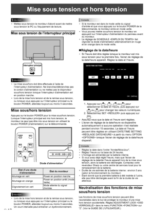 Page 2612F
Mise sous tension et hors tension
Attention
• Mettez sous tension le moniteur d’abord avant de mettre 
sous tension le PC ou l’équipement de lecture.
Mise sous tension de l’interrupteur principal
Interrupteur principa l
Attention
• La mise sous/hors doit être effectuée à l’aide de 
l’interrupteur d’alimentation. Ne branchez/débranchez pas 
le cordon d’alimentation ou ne mettez pas le disjoncteur 
sous/hors tension lorsque l’interrupteur d’alimentation est 
en position marche.
•  Lors de la mise hors...