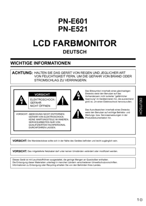 Page 39DEUTSCH
1D
WICHTIGE INFORMATIONEN
ACHTUNG: HALTEN SIE DAS GERÄT VON REGEN UND JEGLICHER ART 
VON FEUCHTIGKEIT FERN, UM DIE GEFAHR VON BRAND ODER 
STROMSCHLAG ZU VERRINGERN.
ELEKTROSCHOCK-
GEFAHR
NICHT ÖFFNEN
VORSICHT
VORSICHT:    ABDECKUNG NICHT ENTFERNEN: 
GEFAHR VON ELEKTROSCHOCK. 
KEINE WARTUNGSTEILE IM INNEREN.  
SERVICEARBEITEN NUR VON 
QUALIFIZIERTEM FACHPERSONAL 
DURCHFÜHREN LASSEN.
Das Blitzsymbol innerhalb eines gleichseitigen 
Dreiecks weist den Benutzer auf das 
Vorhandensein nicht isolierter...