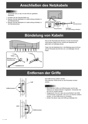 Page 4810D
Anschließen des Netzkabels
Vorsicht
• Verwenden Sie nur das mit dem Monitor gelieferte 
Netzkabel.
1. Schalten Sie den Hauptschalter aus.
2. Stecken Sie das Netzkabel (im Lieferumfang enthalten) in  die Netzsteckdose.
3. Stecken Sie das Netzkabel (im Lieferumfang enthalten) in  die Wandsteckdose.
1
Netzsteckdose
Hauptnetzschalter
Netzkabel
(im Lieferumfang enthalten) Zur 
W
andsteckdos e
2 3
Bündelung von Kabeln
Die auf der Rückseite des Monitors mit den Anschlüssen 
verbundenen Kabel können mithilfe...