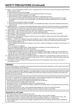 Page 64E
SAFETY PRECAUTIONS (Continued)
	14.		
Repair	—	If	any	of	the	following	conditions	occurs,	unplug	the	power	cord	from	the	 AC	outlet,	and	request	a	qualified	service	
person to perform repairs.  
a.	 When	the	power	cord	or	plug	 is	damaged. 
b.	 When	a	liquid 	was	spilled	on	the	product	or	when	objects	have 	fallen	into	the	product. 
c.	 When	the	product	has	been	exposed	to	rain	or	water. 
d.	 When	the	product	does	not	operate	properly	as	described	in	the	operating	instructions.  
    Do not touch the...