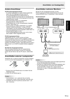 Page 49
DEUTSCH
D
11
Anschließen von Zusatzgeräten
Andere Anschlüsse
PC/AV-Audioausgangsanschlüsse•  Es werden Audiosignale von jenem Gerät ausgesendet,  das an den AV-Eingangsanschlüssen oder am
 
PC-Audioeingangsanschluss angeschlossen ist. 
Verbinden Sie diese Anschlüsse über ein handelsübliches 
Audiokabel (RCA) mit den Audioeingangsanschlüssen des 
angeschlossenen Geräts.
•  Der Audioausgang hängt vom ausgewählten 
Eingangsmodus ab. (Siehe Seite 15.)
•  Die Lautstärke kann mit den Lautstärketasten...