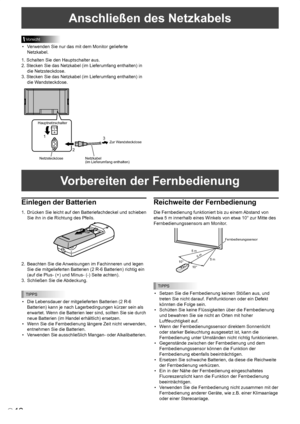 Page 50
12D

Einlegen der Batterien
1.  Drücken Sie leicht auf den Batteriefachdeckel und schieben 
Sie ihn in die Richtung des Pfeils.
2.  Beachten Sie die Anweisungen im Fachinneren und legen 
Sie die mitgelieferten Batterien (2 R-6 Batterien) richtig ein 
(auf die Plus- (+) und Minus- (-) Seite achten).
3.  Schließen Sie die Abdeckung.
TIPPS
•  Die Lebensdauer der mitgelieferten Batterien (2 R-6 
Batterien) kann je nach Lagerbedingungen kürzer sein als 
erwartet. Wenn die Batterien leer sind, sollten Sie sie...