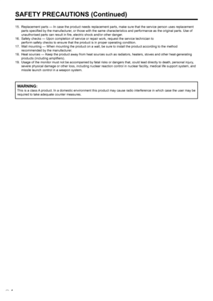 Page 6
4E

 15.   Replacement parts — In case the product needs replacement parts, make sure that the service person uses replacement parts speciﬁed by the manufacturer, or those with the same characteristics and performance as the original parts. Use of 
unauthorised parts can result in ﬁre, electric shock and/or other danger.
 16.  Safety checks — Upon completion of service or repair work, request the service technician to 
    perform safety checks to ensure that the product is in proper operating...