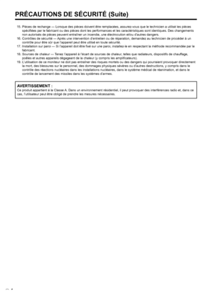 Page 78
4F

  15. Pièces de rechange — Lorsque des pièces doivent être remplacées, assurez-vous que le technicien a utilisé les pièces spéciﬁées par le fabricant ou des pièces dont les performances et les caractéristiques sont identiques. Des changements 
non autorisés de pièces peuvent entraîner un incendie, une électrocution et/ou d’autres dangers.
  16. Contrôles de sécurité — Après une intervention d’entretien ou de réparation, demandez au technicien de procéder à un 
contrôle pour être sûr que l’appareil...