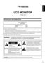 Page 3
ENGLISH

1E
IMPORTANT INFORMATION
PN-G655E
LCD MONITOR
ENGLISH
WARNING:  TO REDUCE THE RISK OF FIRE OR ELECTRIC SHOCK, DO NOT EXPOSE THIS PRODUCT TO RAIN OR MOISTURE.
RISK OF ELECTRIC 
SHOCK
DO NOT OPEN
CAUTION
CAUTION:   TO REDUCE THE RISK OF ELECTRIC 
SHOCK, DO NOT REMOVE COVER.
 
NO USER-SERVICEABLE PARTS 
INSIDE. 
REFER SERVICING TO QUALIFIED 
SERVICE PERSONNEL.
The lightning ﬂash with arrowhead symbol, within 
an equilateral triangle, is intended to alert the 
user to the presence of uninsulated...